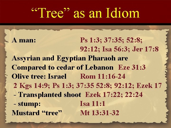 “Tree” as an Idiom A man: Ps 1: 3; 37: 35; 52: 8; 92: