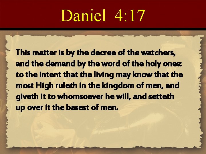 Daniel 4: 17 This matter is by the decree of the watchers, and the