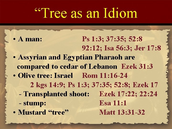“Tree as an Idiom • A man: Ps 1: 3; 37: 35; 52: 8