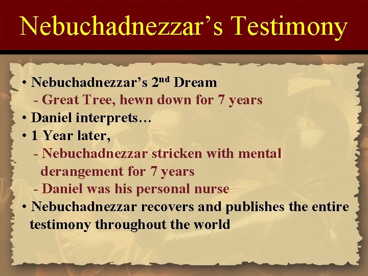 Nebuchadnezzar’s Testimony • Nebuchadnezzar’s 2 nd Dream - Great Tree, hewn down for 7