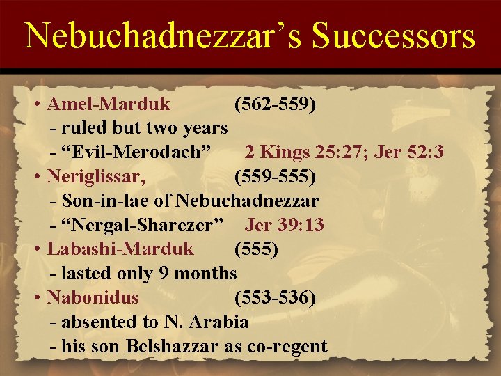 Nebuchadnezzar’s Successors • Amel-Marduk (562 -559) - ruled but two years - “Evil-Merodach” 2