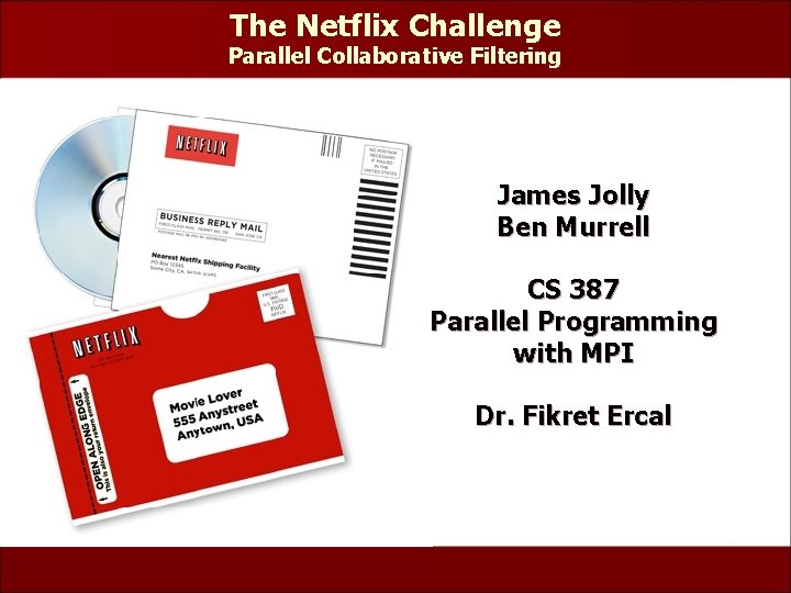 The Netflix Challenge Parallel Collaborative Filtering James Jolly Ben Murrell CS 387 Parallel Programming