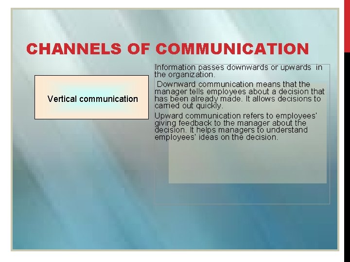 CHANNELS OF COMMUNICATION Vertical communication Information passes downwards or upwards in the organization. Downward