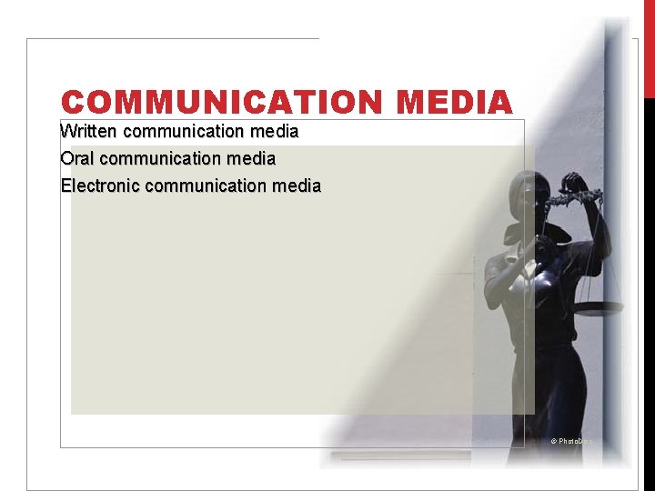 COMMUNICATION MEDIA Written communication media Oral communication media Electronic communication media © Photo. Disc