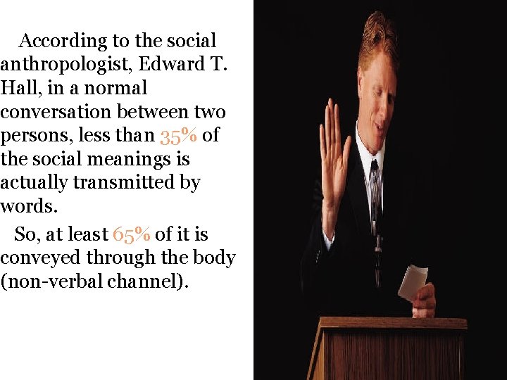 According to the social anthropologist, Edward T. Hall, in a normal conversation between two