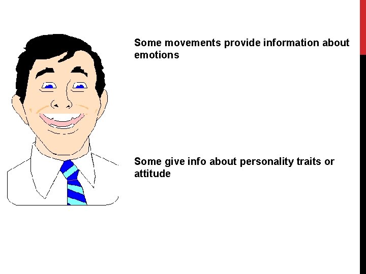 Some movements provide information about emotions Some give info about personality traits or attitude