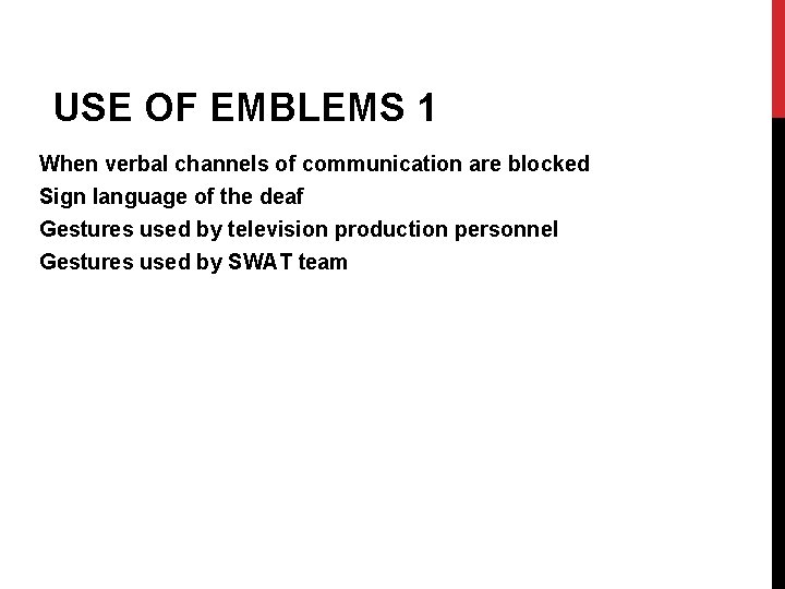 USE OF EMBLEMS 1 When verbal channels of communication are blocked Sign language of