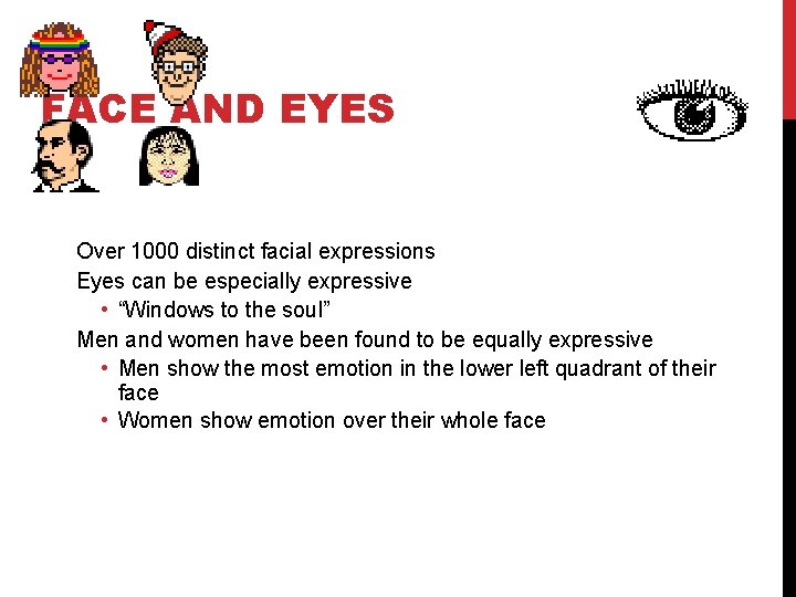 FACE AND EYES Over 1000 distinct facial expressions Eyes can be especially expressive •