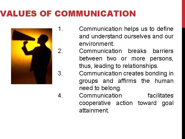 VALUES OF COMMUNICATION 1. 2. 3. 4. Communication helps us to define and understand