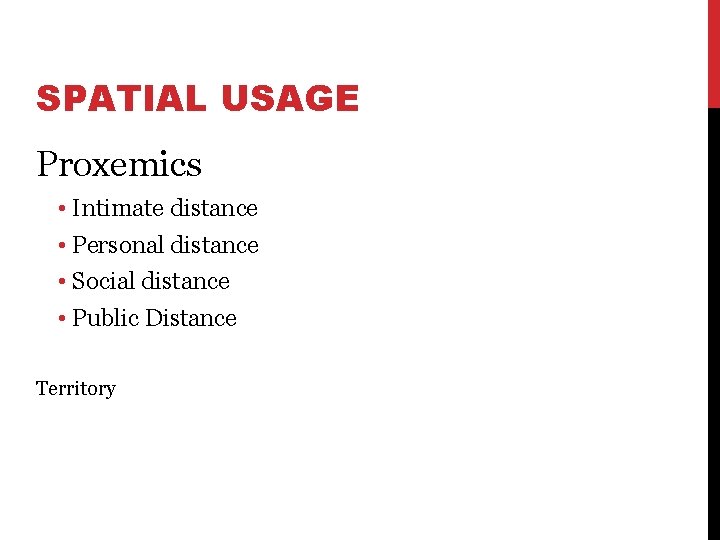 SPATIAL USAGE Proxemics • Intimate distance • Personal distance • Social distance • Public