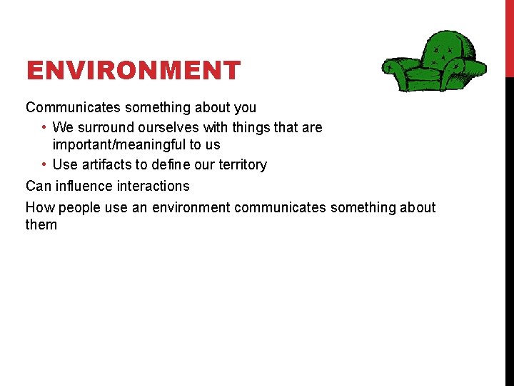 ENVIRONMENT Communicates something about you • We surround ourselves with things that are important/meaningful