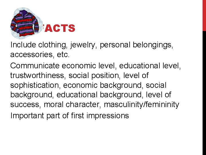 ARTIFACTS Include clothing, jewelry, personal belongings, accessories, etc. Communicate economic level, educational level, trustworthiness,