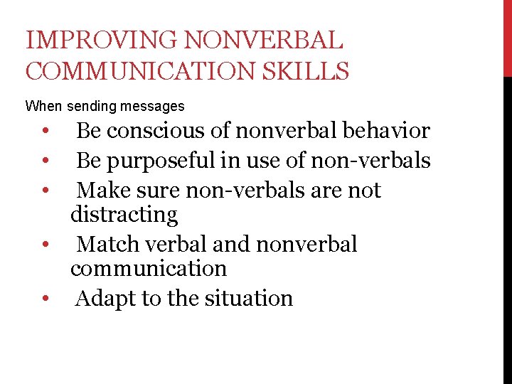 IMPROVING NONVERBAL COMMUNICATION SKILLS When sending messages • • • Be conscious of nonverbal