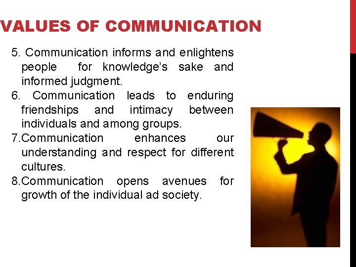 VALUES OF COMMUNICATION 5. Communication informs and enlightens people for knowledge’s sake and informed