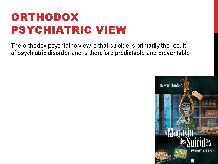 ORTHODOX PSYCHIATRIC VIEW The orthodox psychiatric view is that suicide is primarily the result