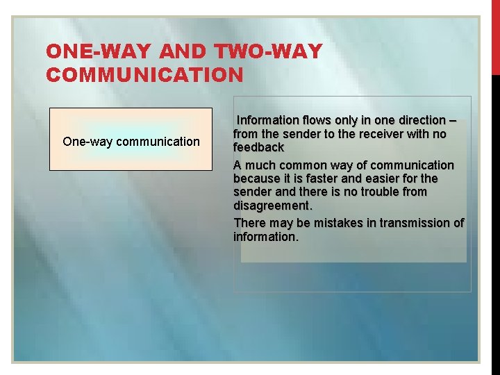 ONE-WAY AND TWO-WAY COMMUNICATION One-way communication Information flows only in one direction – from