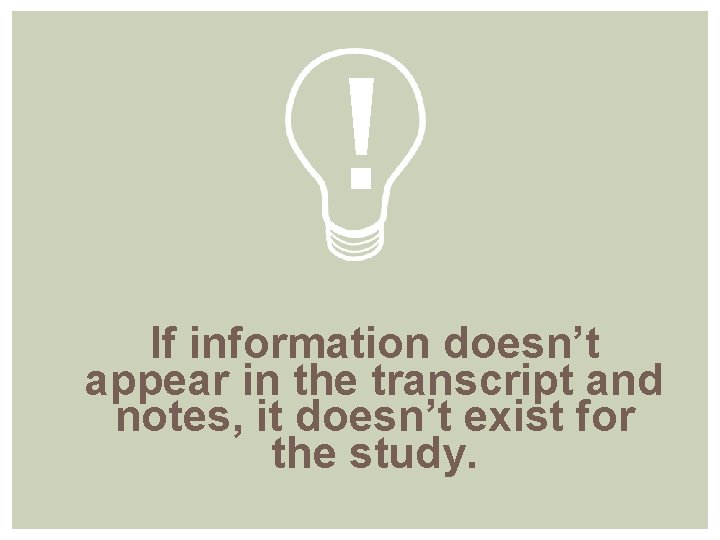 ! If information doesn’t appear in the transcript and notes, it doesn’t exist for