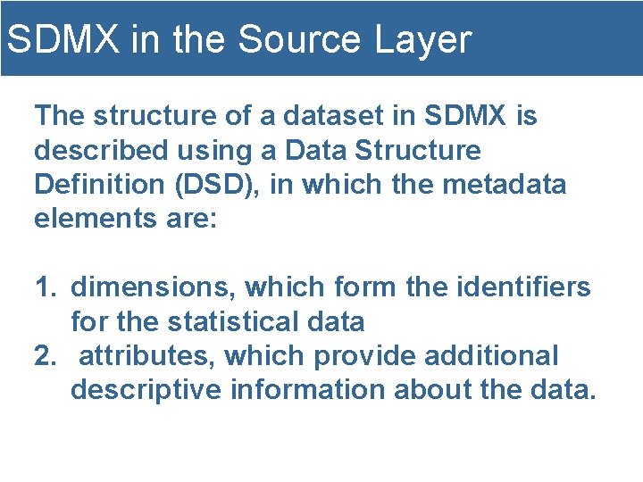 SDMX in the Source Layer The structure of a dataset in SDMX is described