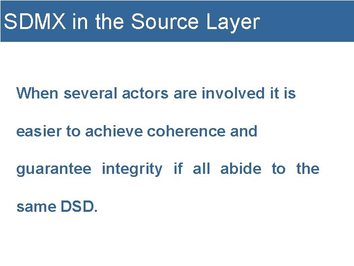 SDMX in the Source Layer When several actors are involved it is easier to