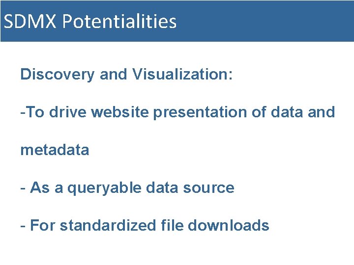 SDMX Potentialities Discovery and Visualization: -To drive website presentation of data and metadata -