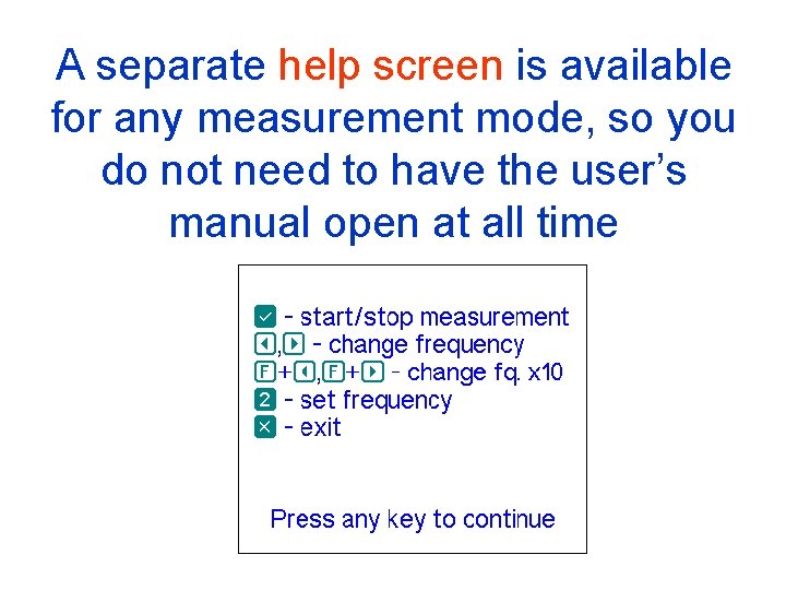 A separate help screen is available for any measurement mode, so you do not