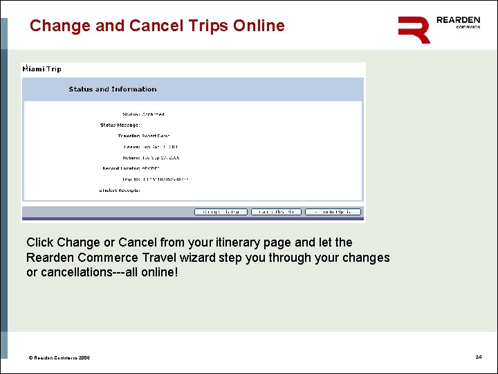 Change and Cancel Trips Online Click Change or Cancel from your itinerary page and
