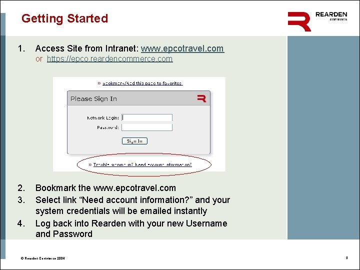 Getting Started 1. Access Site from Intranet: www. epcotravel. com or https: //epco. reardencommerce.