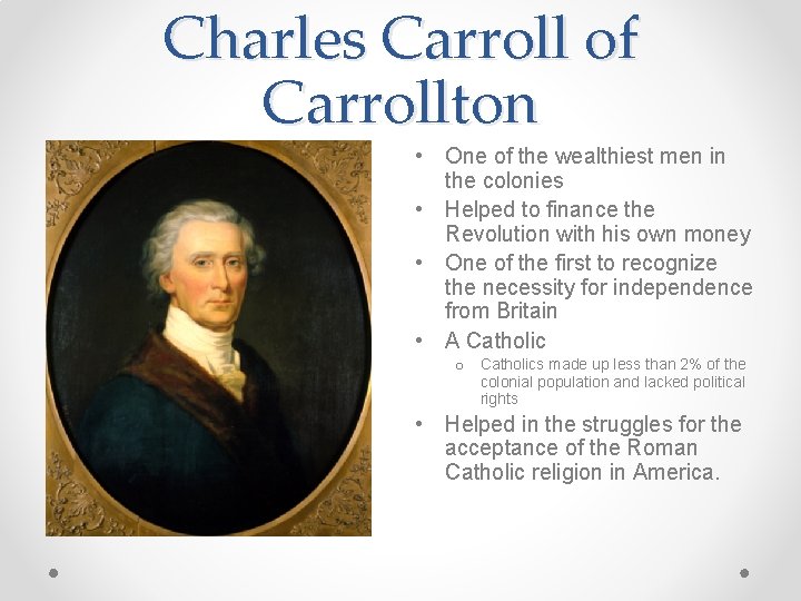 Charles Carroll of Carrollton • One of the wealthiest men in the colonies •