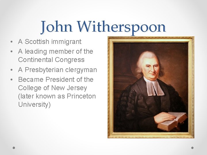 John Witherspoon • A Scottish immigrant • A leading member of the Continental Congress