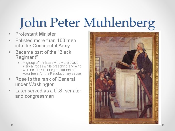 John Peter Muhlenberg • Protestant Minister • Enlisted more than 100 men into the