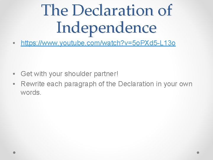 The Declaration of Independence • https: //www. youtube. com/watch? v=5 o. PXd 5 -L