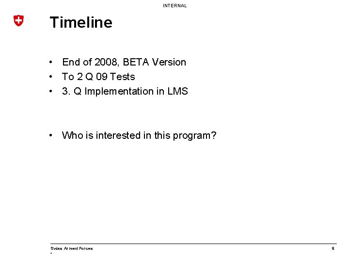 INTERNAL Timeline • End of 2008, BETA Version • To 2 Q 09 Tests