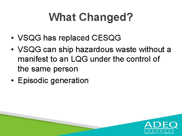 What Changed? • VSQG has replaced CESQG • VSQG can ship hazardous waste without