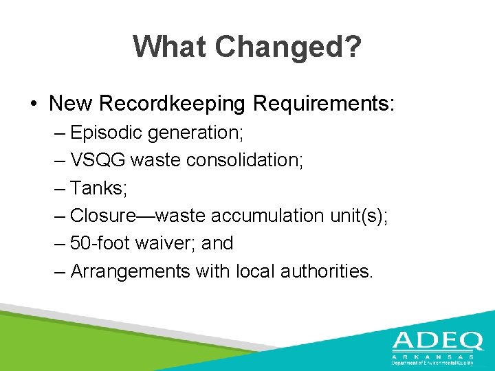 What Changed? • New Recordkeeping Requirements: – Episodic generation; – VSQG waste consolidation; –