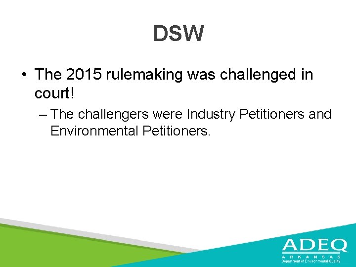 DSW • The 2015 rulemaking was challenged in court! – The challengers were Industry