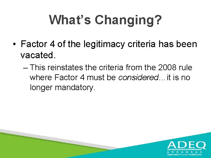 What’s Changing? • Factor 4 of the legitimacy criteria has been vacated. – This