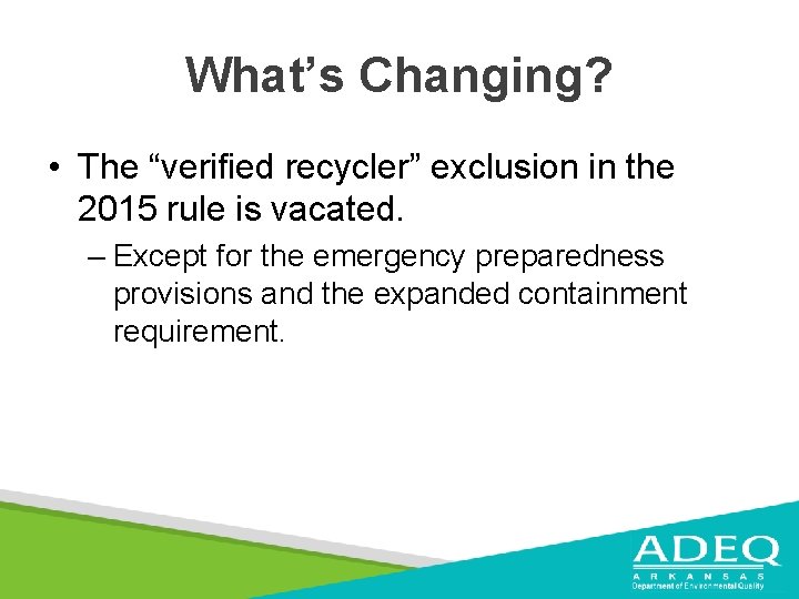 What’s Changing? • The “verified recycler” exclusion in the 2015 rule is vacated. –