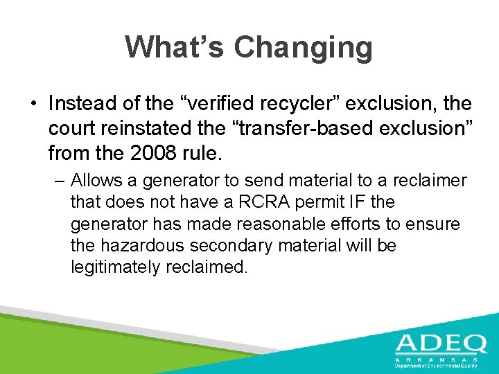 What’s Changing • Instead of the “verified recycler” exclusion, the court reinstated the “transfer-based