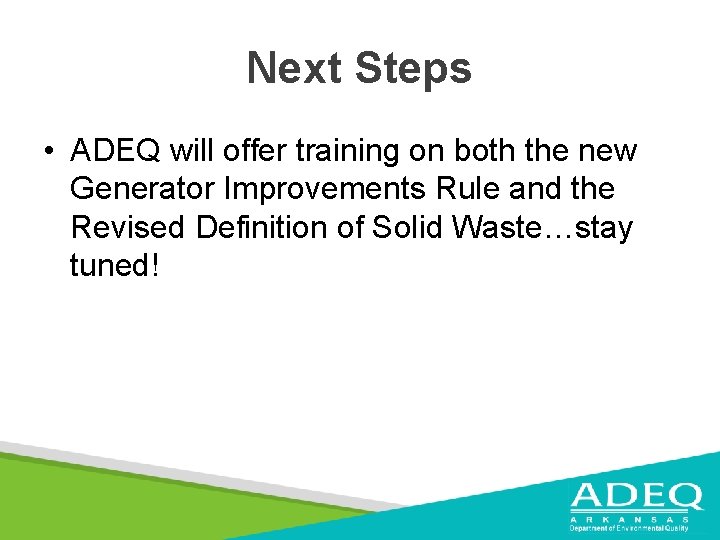 Next Steps • ADEQ will offer training on both the new Generator Improvements Rule