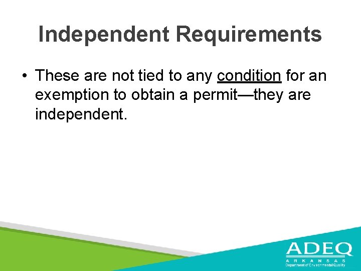 Independent Requirements • These are not tied to any condition for an exemption to