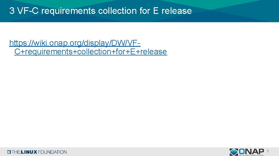 3 VF-C requirements collection for E release https: //wiki. onap. org/display/DW/VFC+requirements+collection+for+E+release 5 