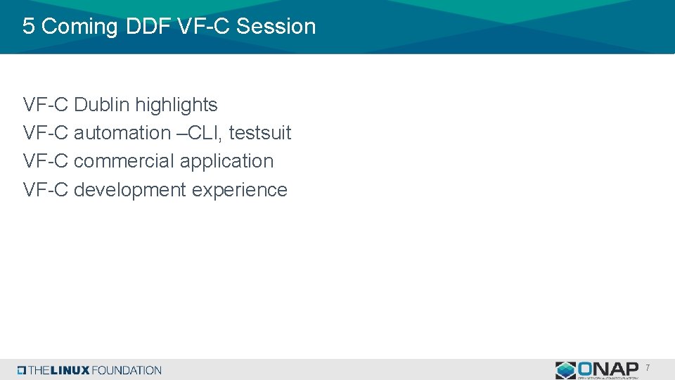 5 Coming DDF VF-C Session VF-C Dublin highlights VF-C automation –CLI, testsuit VF-C commercial