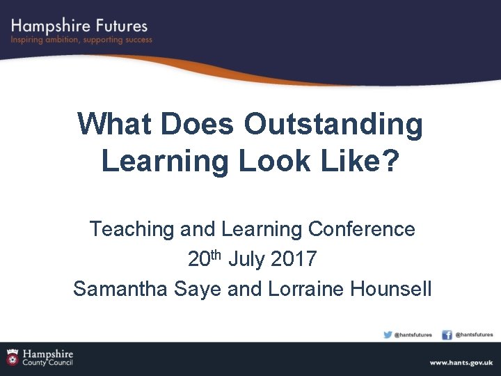 What Does Outstanding Learning Look Like? Teaching and Learning Conference 20 th July 2017
