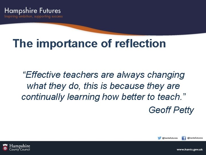 The importance of reflection “Effective teachers are always changing what they do, this is