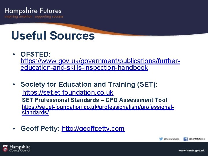 Useful Sources • OFSTED: https: //www. gov. uk/government/publications/furthereducation-and-skills-inspection-handbook • Society for Education and Training