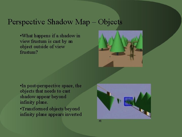 Perspective Shadow Map – Objects • What happens if a shadow in view frustum