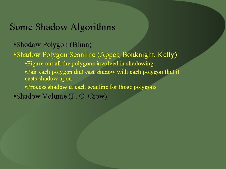 Some Shadow Algorithms • Shodow Polygon (Blinn) • Shadow Polygon Scanline (Appel; Bouknight, Kelly)