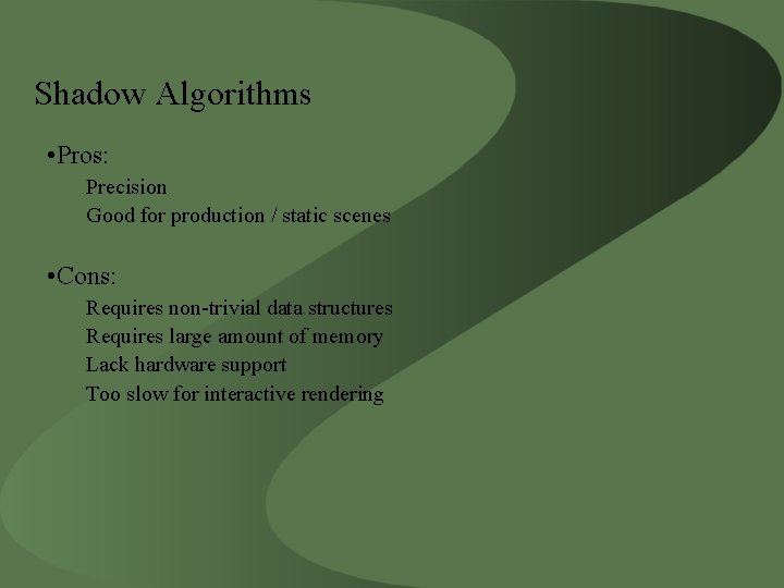 Shadow Algorithms • Pros: Precision Good for production / static scenes • Cons: Requires