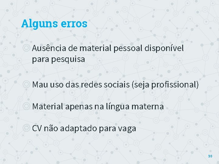 Alguns erros ◎Ausência de material pessoal disponível para pesquisa ◎Mau uso das redes sociais