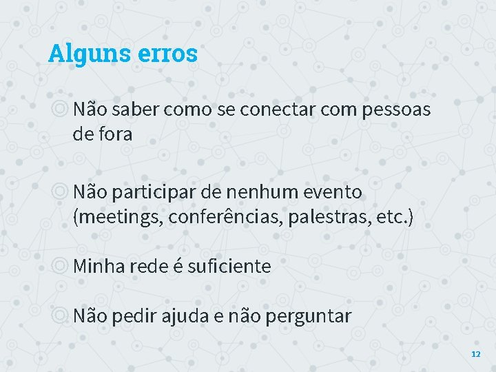 Alguns erros ◎Não saber como se conectar com pessoas de fora ◎Não participar de